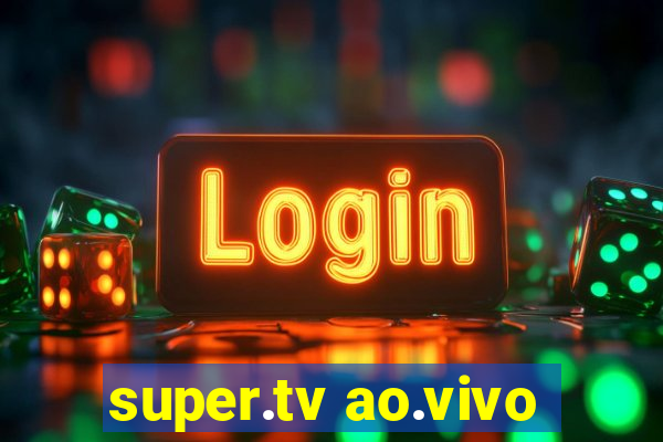 super.tv ao.vivo
